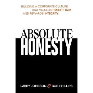 Absolute Honesty: Building a Corporate Culture That Values Straight Talk and Rew